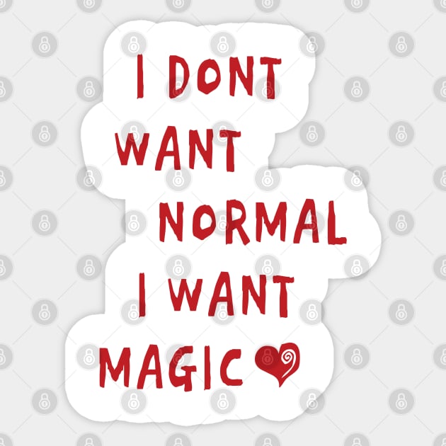 I DONT WANT NORMAL  I WANT  MAGIC Sticker by AA